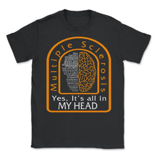 Load image into Gallery viewer, MS Awareness Shirt, Yes, It's All In My Head Multiple Sclerosis Month - Unisex T-Shirt - Black