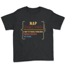 Load image into Gallery viewer, Napping Shirt, Nap Definition, Funny Napping Lover Lazy Gift, Nap - Youth Tee - Black