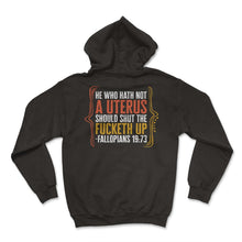 Load image into Gallery viewer, Pro Choice Shirt, He Who Hath Not A Uterus Funny Tee, Girl Power - Hoodie - Black