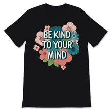 Load image into Gallery viewer, Mental Health Awareness Shirt Be Kind To Your Mind Green Ribbon