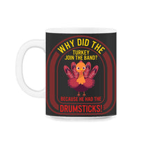 Load image into Gallery viewer, Thanksgiving Shirt, Why Did The Turkey Join The Band Turkey Cute Tee, - 11oz Mug - Black on White