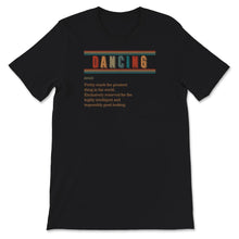 Load image into Gallery viewer, Dancing Definition Shirt, I Love Dancing Tee, Dancer Gift, Dance