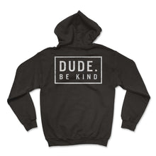 Load image into Gallery viewer, Unity Day Shirt, Dude Be Kind Positive Quote Simple Tee, World - Hoodie - Black