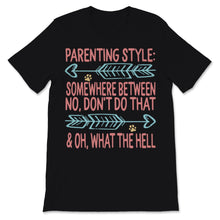 Load image into Gallery viewer, Parenting Style Shirt Somewhere Between No Don't Do That And Oh What