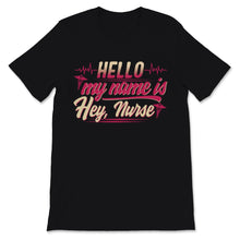 Load image into Gallery viewer, Funny Nurse Shirt Hello My Name Is Hey Nurse DSP RN CNA CMA PCA