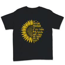 Load image into Gallery viewer, Daycare Provider Shirt Sunflower If You Think My Hands Are Full You