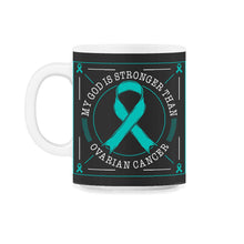 Load image into Gallery viewer, Ovarian Cancer Awareness Shirt, My God Is Stronger Than Ovarian - 11oz Mug - Black on White