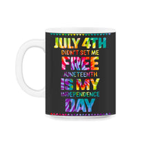 Load image into Gallery viewer, Youth Juneteenth is My Independence Day July 4th Didn't Set Me Free - 11oz Mug - Black on White