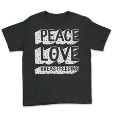 Load image into Gallery viewer, Breast Feeding Shirt, Peace Love Breastfeeding Tee, Mother's Day - Youth Tee - Black