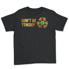 Load image into Gallery viewer, Don't Be Trashy Earth Day Recycle Logo Planet Nature Conservation - Youth Tee - Black