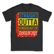 Load image into Gallery viewer, Kindergarten Shirt, Straight Outta Kindergarten Class Of 2022, Pre-K - Unisex T-Shirt - Black