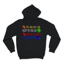 Load image into Gallery viewer, Reading Shirt To Read Or Not To Read What A Silly Question Funny