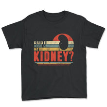 Load image into Gallery viewer, Organ Donation Awareness, Dude Where's My Kidney, Funny Kidney - Youth Tee - Black