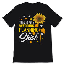Load image into Gallery viewer, This Is My Wedding Planning Shirt Event Planner Profession Sunflower