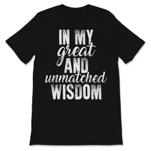 Load image into Gallery viewer, In My Great and Unmatched Wisdom Tall Trump Political Men Women Gift