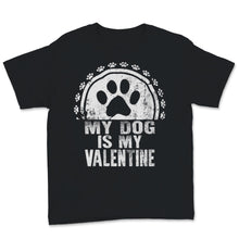 Load image into Gallery viewer, My Dog Is My Valentine Shirt Dogs Lover Anti Valentine's Day Gift For