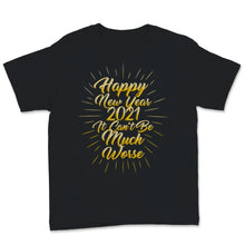 Load image into Gallery viewer, Happy New Year 2021 Shirt It Can't Be Much Worse New Year Even