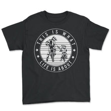 Load image into Gallery viewer, Motocross Shirt, This IS What Life Is About Tee, Father Son Daughter - Youth Tee - Black