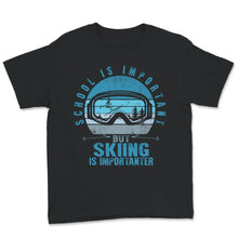 Load image into Gallery viewer, School Is Important But Skiing Is Importanter Shirt, Skiing Lover