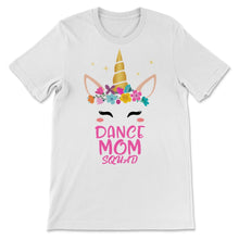 Load image into Gallery viewer, Dance Mom Squad Shirt Cute Unicorn Mother Days Gift For Women Mom