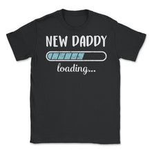 Load image into Gallery viewer, New Daddy Loading T Shirt - Unisex T-Shirt - Black