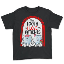 Load image into Gallery viewer, Dentist Shirt, The Tooth Is I Love My Patient Tee, Funny Valentines - Youth Tee - Black