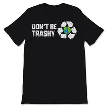 Load image into Gallery viewer, Don't Be Trashy Earth Day Recycle Logo Planet Nature Conservation