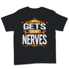 Load image into Gallery viewer, MS Awareness Shirt Gets On My Nerves Multiple Sclerosis Awareness