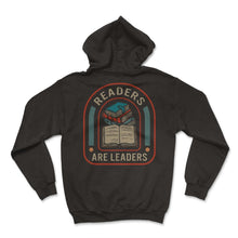 Load image into Gallery viewer, Readers Are Leaders Shirt, Read Tee, Funny Book Nerd Book Worm Lover - Hoodie - Black