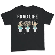 Load image into Gallery viewer, Frag Life Coral, Salt Water Coral Shirt, Coral Gift, Salt Water