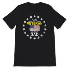 Load image into Gallery viewer, Veteran Dad Shirt, He's Not Just A Veteran, Veteran Dad Gift,