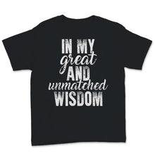 Load image into Gallery viewer, In My Great and Unmatched Wisdom Tall Trump Political Men Women Gift