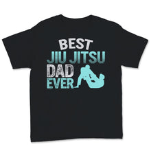 Load image into Gallery viewer, Fathers Day Shirt Best Jiu Jitsu Dad Ever Gift For Men Dad Papa