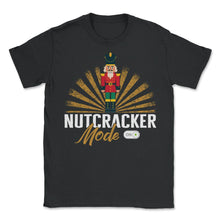 Load image into Gallery viewer, Christmas Shirt, Nutcracker Mode On Design Tee, Nut Lover Christmas - Unisex T-Shirt - Black