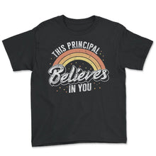 Load image into Gallery viewer, Principal Shirt, This Principal Believes In You Rainbow Tee, School - Youth Tee - Black