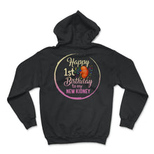 Load image into Gallery viewer, Organ Donation Awareness, Happy 1st Birthday To My New Kidney Organ - Hoodie - Black
