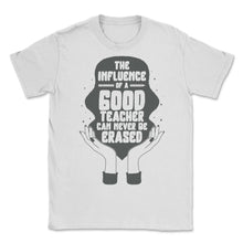 Load image into Gallery viewer, School Shirt, Influence Of A Good Teacher Never Be Erased Tee, Back - Unisex T-Shirt - White