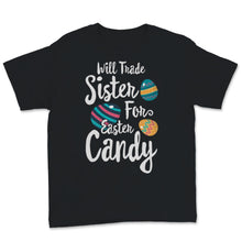 Load image into Gallery viewer, Will Trade Sister For Easter Candy Cute Bunny Colorful Easter Egg Gift