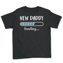 Load image into Gallery viewer, New Daddy Loading T Shirt - Youth Tee - Black