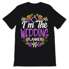 Load image into Gallery viewer, I'm The Wedding Planner Shirt Event Planning Profession Floral Bride