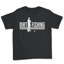 Load image into Gallery viewer, Detector Shirt, Dirt Fishing Metal Detector Funny Tee, Metal Detector - Youth Tee - Black