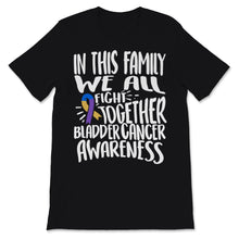 Load image into Gallery viewer, Bladder Cancer Awareness In This Family We All Fight Together