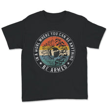 Load image into Gallery viewer, In A World Where You Can Be Anything, Be Armed Sunflower Guns Shirt,