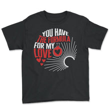 Load image into Gallery viewer, Valentines Shirt, You Have The Formula For My Love Heart Tee, Funny - Youth Tee - Black