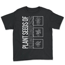 Load image into Gallery viewer, Plant Seeds Of Kindness, Garden Plant Gardening Lover Botanist Gift - Youth Tee - Black