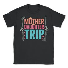 Load image into Gallery viewer, Mother Daughter Trip Shirt, Butterfly Mother's Daughter Day Gift - Unisex T-Shirt - Black