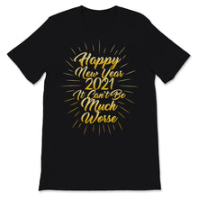 Load image into Gallery viewer, Happy New Year 2021 Shirt It Can't Be Much Worse New Year Even