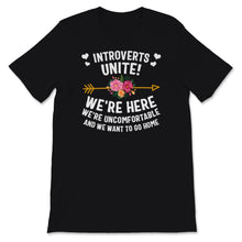 Load image into Gallery viewer, Funny Introvert Shirt, Introverts Unite We're Here Uncomfortable And