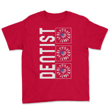 Load image into Gallery viewer, Dentist Sunflower 4th Of July T Shirt - Youth Tee - Red