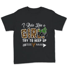 Load image into Gallery viewer, Quad Shirt, Leopard I Ride Like A Girl Try To Keep Up T shirt, Funny